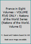 Hardcover France in Eight Volumes : VOLUME FIVE ONLY : Nations of the World Series (Nations of the World, Volume 5) Book