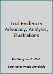 Paperback Trial Evidence: Advocacy, Analysis, Illustrations Book