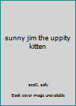 Hardcover sunny jim the uppity kitten Book