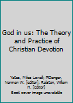 Hardcover God in us: The Theory and Practice of Christian Devotion Book