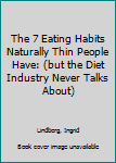 Paperback The 7 Eating Habits Naturally Thin People Have: (but the Diet Industry Never Talks About) Book
