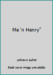 Unknown Binding Me 'n Henry" Book