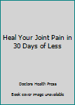 Paperback Heal Your Joint Pain in 30 Days of Less Book