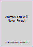 Hardcover Animals You Will Never Forget Book