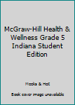 Hardcover McGraw-Hill Health & Wellness Grade 5 Indiana Student Edition Book