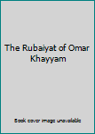 The Rubáiyát of Omar Khayyám