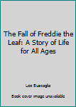 Unknown Binding The Fall of Freddie the Leaf: A Story of Life for All Ages Book