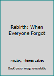 Paperback Rebirth: When Everyone Forgot Book