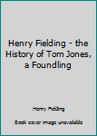 Paperback Henry Fielding - the History of Tom Jones, a Foundling Book
