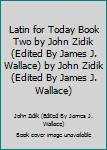 Paperback Latin for Today Book Two by John Zidik (Edited By James J. Wallace) by John Zidik (Edited By James J. Wallace) Book