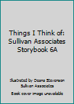 Unknown Binding Things I Think of: Sullivan Associates Storybook 6A Book