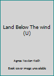 Hardcover Land Below The wind (U) [Large Print] Book