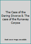 Hardcover The Case of the Daring Divorce & The case of the Runaway Corpse Book