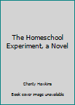 Paperback The Homeschool Experiment, a Novel Book
