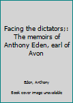 Hardcover Facing the dictators;: The memoirs of Anthony Eden, earl of Avon Book