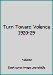 Hardcover Turn Toward Volence 1920-29 Book