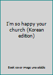 Paperback I'm so happy your church (Korean edition) [Korean] Book
