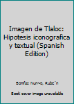 Hardcover Imagen de Tlaloc: Hipotesis iconografica y textual (Spanish Edition) [Spanish] Book