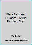 Paperback Black Cats and Dumbos: Wwii's Fighting Pbys Book
