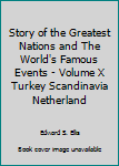 Story of the Greatest Nations and The World's Famous Events - Volume X Turkey Scandinavia Netherland