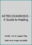 Hardcover ASTRO-DIAGNOSIS - A Guide to Healing Book