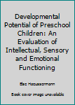 Hardcover Developmental Potential of Preschool Children: An Evaluation of Intellectual, Sensory and Emotional Functioning Book