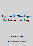 Hardcover Systematic Theology: Vol 6 Pneumatology Book