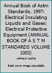 Annual Book of Astm Standards, 1997: Electrical Insulating Liquids and Gases; Electrical Protective Equipment (Annual Book of a S T M Standards Volume 1003)