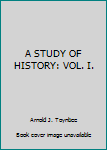 Hardcover A STUDY OF HISTORY: VOL. I. Book