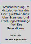 Paperback Familienerziehung Im Historischen Wandel: Eine Qualitative Studie Über Erziehung Und Erziehungserfahrungen Von Drei Generationen [German] Book