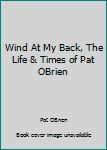 Wind At My Back, The Life & Times of Pat OBrien