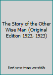 Hardcover The Story of the Other Wise Man (Original Edition 1923, 1923) Book