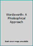 Unknown Binding Wordsworth: A Phiolsophical Approach Book