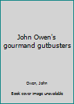 Unknown Binding John Owen's gourmand gutbusters Book