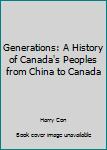 Paperback Generations: A History of Canada's Peoples from China to Canada Book