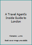 Paperback A Travel Agent's Inside Guide to London Book