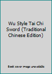 Paperback Wu Style Tai Chi Sword (Traditional Chinese Edition) [Taiwanese_Chinese] Book