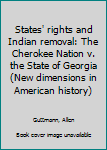 States' rights and Indian removal: The Cherokee Nation v. the State of Georgia (New dimensions in American history)