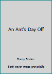 Paperback An Ant's Day Off Book