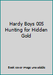 Hardcover Hardy Boys 005 Hunting for Hidden Gold Book