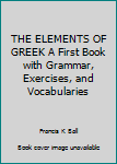 Hardcover THE ELEMENTS OF GREEK A First Book with Grammar, Exercises, and Vocabularies Book