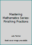 Paperback Mastering Mathematics Series: Finishing Fractions Book