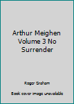 Hardcover Arthur Meighen Volume 3 No Surrender Book