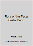 Hardcover Flora of the Texas Costal Bend Book