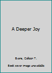 Paperback A Deeper Joy Book