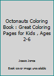 Paperback Octonauts Coloring Book : Great Coloring Pages for Kids , Ages 2-6 Book