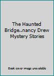 Hardcover The Haunted Bridge..nancy Drew Mystery Stories Book