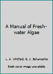 Hardcover A Manual of Fresh-water Algae Book