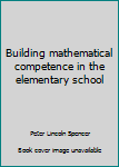Unknown Binding Building mathematical competence in the elementary school Book
