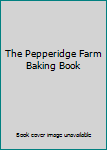 Hardcover The Pepperidge Farm Baking Book